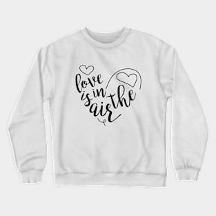 Love is in the air Crewneck Sweatshirt